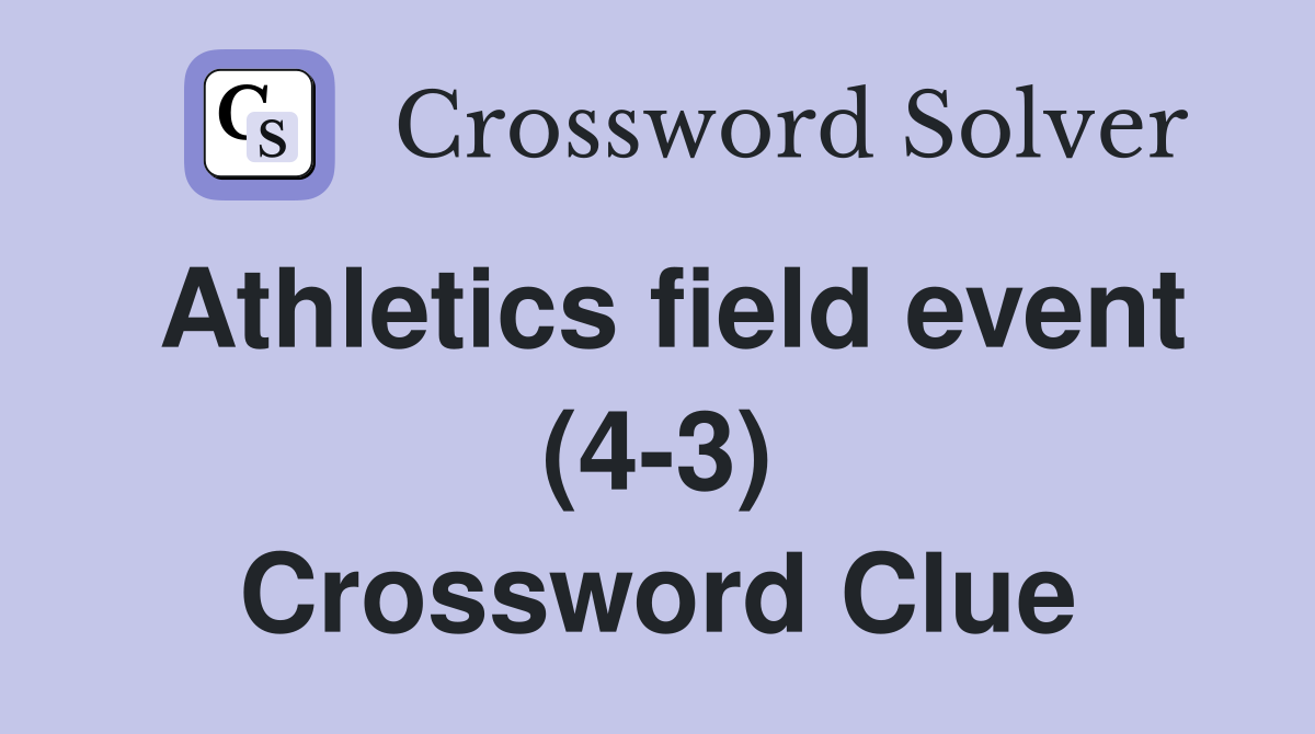 Athletics field event (4 3) Crossword Clue Answers Crossword Solver